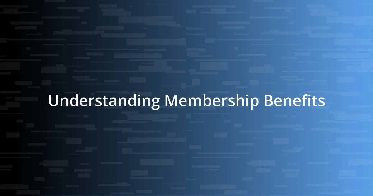 Understanding Membership Benefits