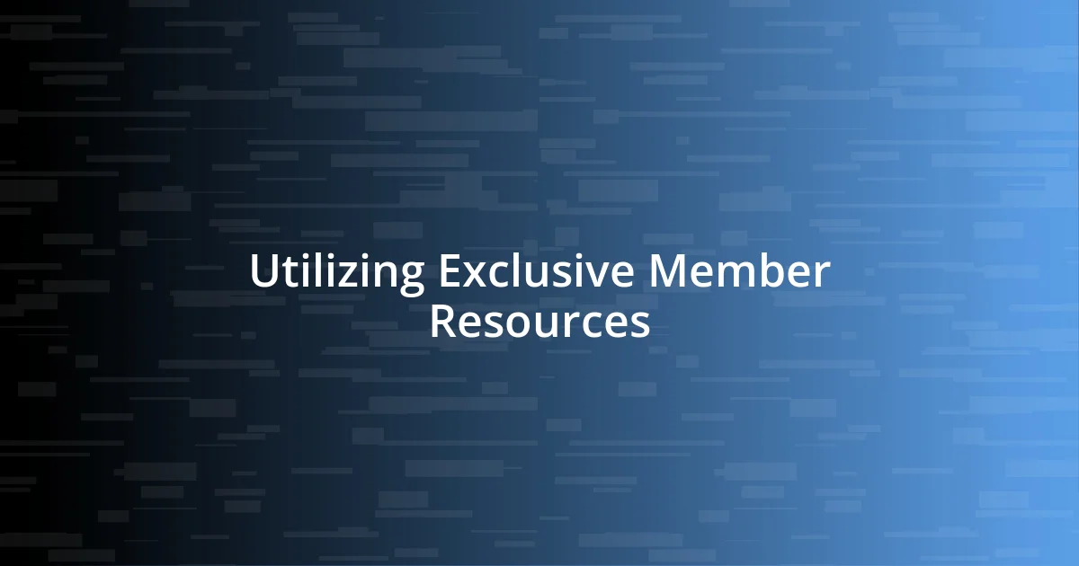 Utilizing Exclusive Member Resources