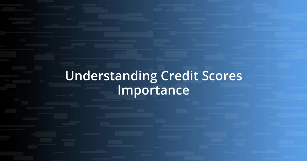 Understanding Credit Scores Importance