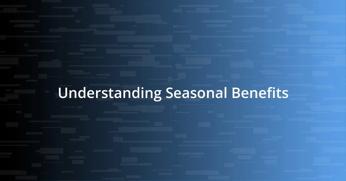 Understanding Seasonal Benefits