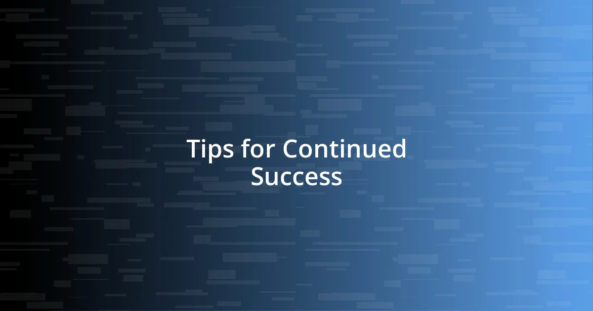 Tips for Continued Success