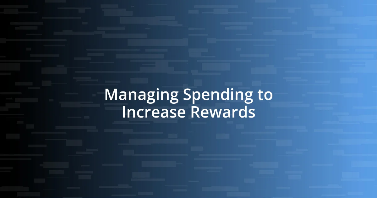 Managing Spending to Increase Rewards