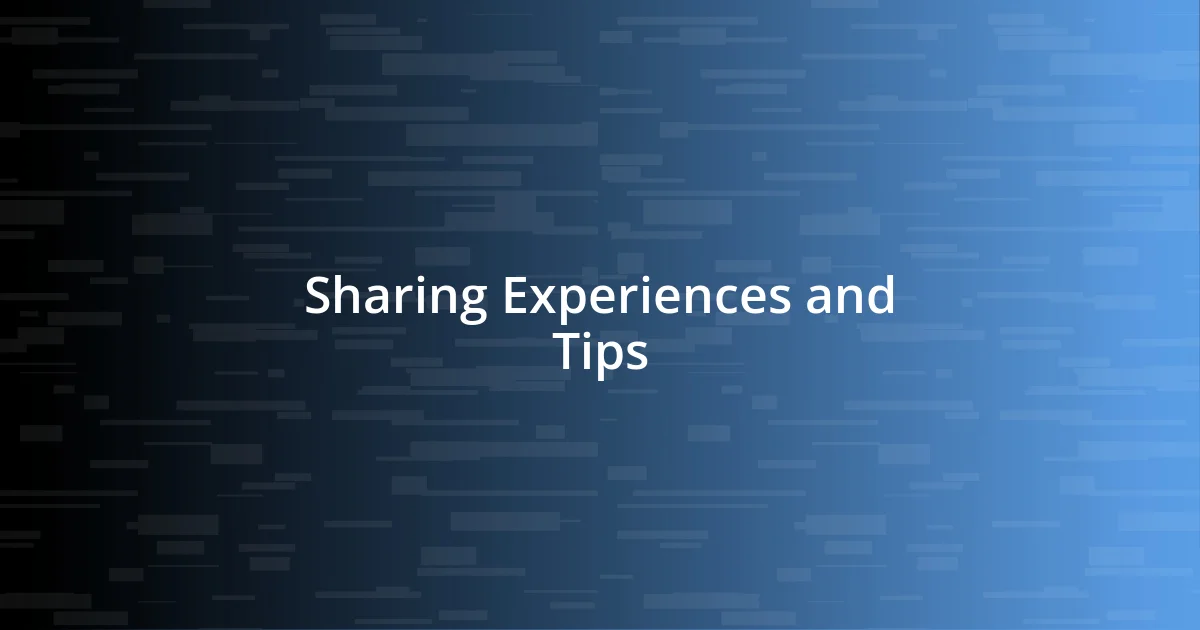 Sharing Experiences and Tips