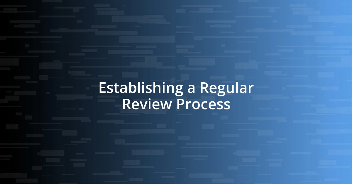 Establishing a Regular Review Process