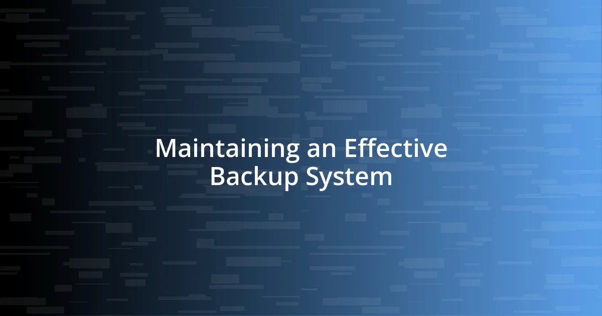 Maintaining an Effective Backup System