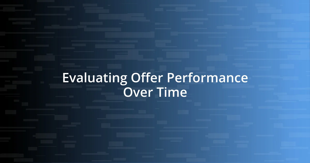 Evaluating Offer Performance Over Time