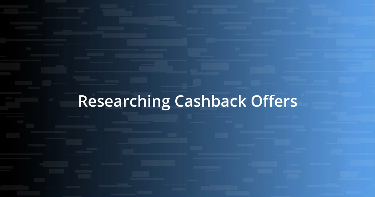 Researching Cashback Offers