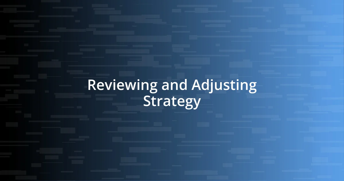 Reviewing and Adjusting Strategy