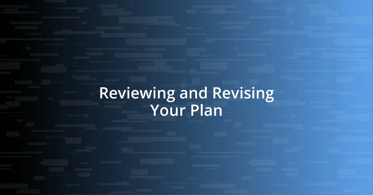 Reviewing and Revising Your Plan