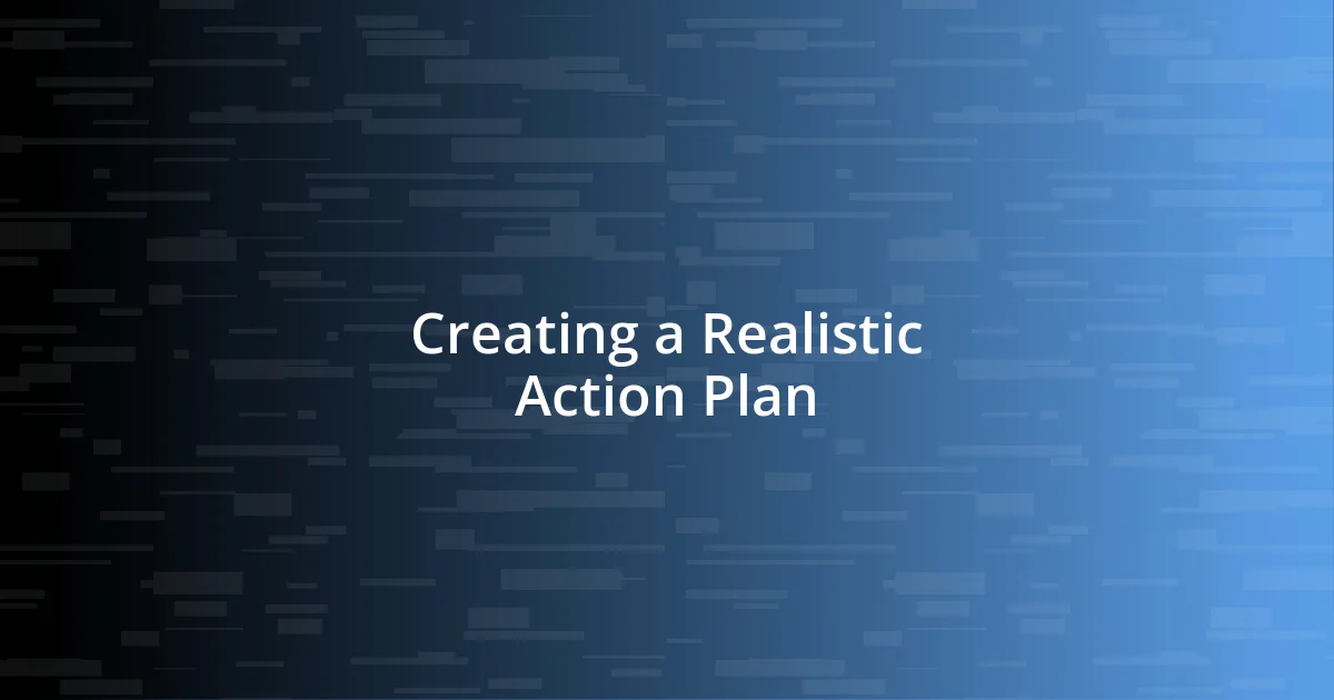 Creating a Realistic Action Plan