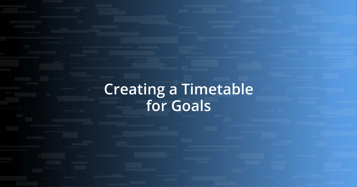 Creating a Timetable for Goals