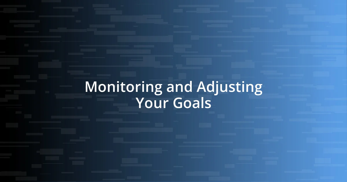 Monitoring and Adjusting Your Goals