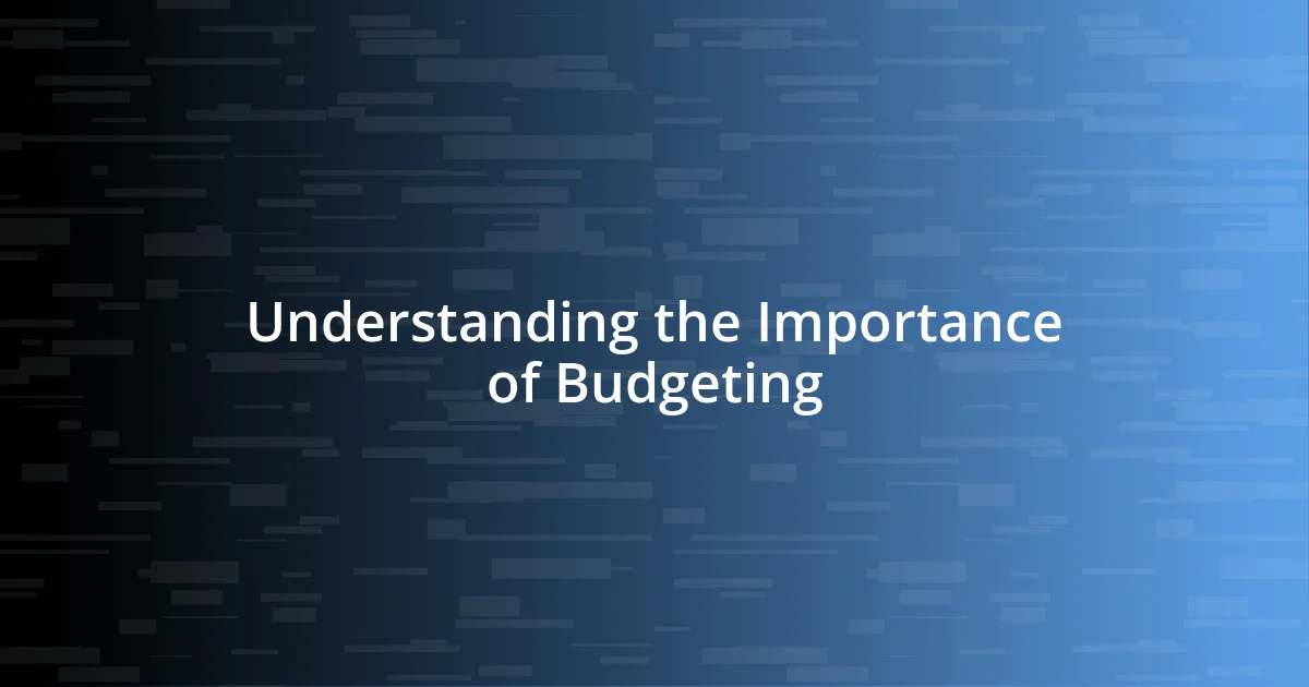 Understanding the Importance of Budgeting