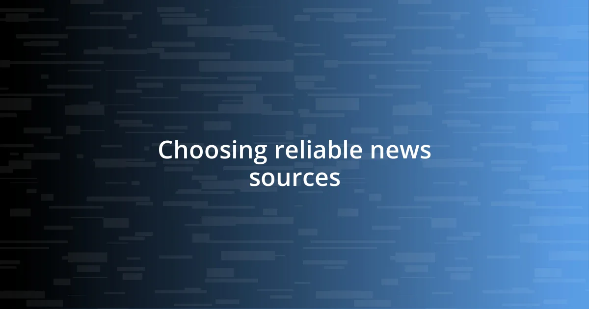 Choosing reliable news sources