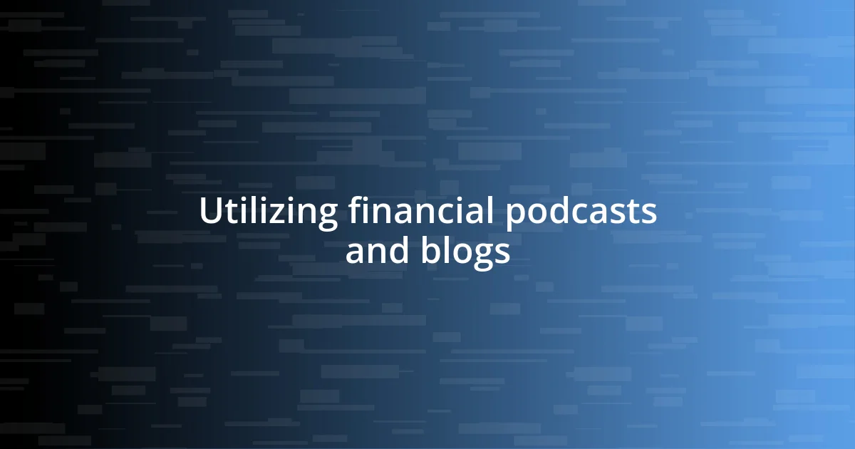 Utilizing financial podcasts and blogs