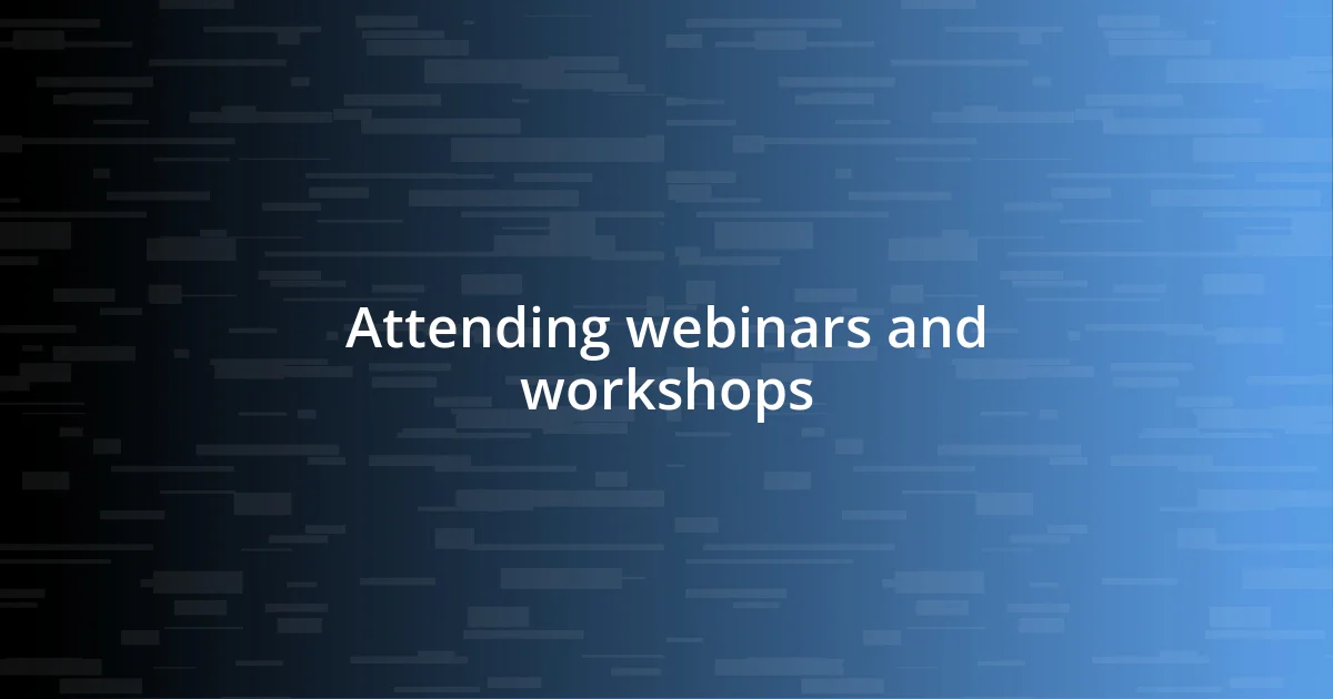 Attending webinars and workshops