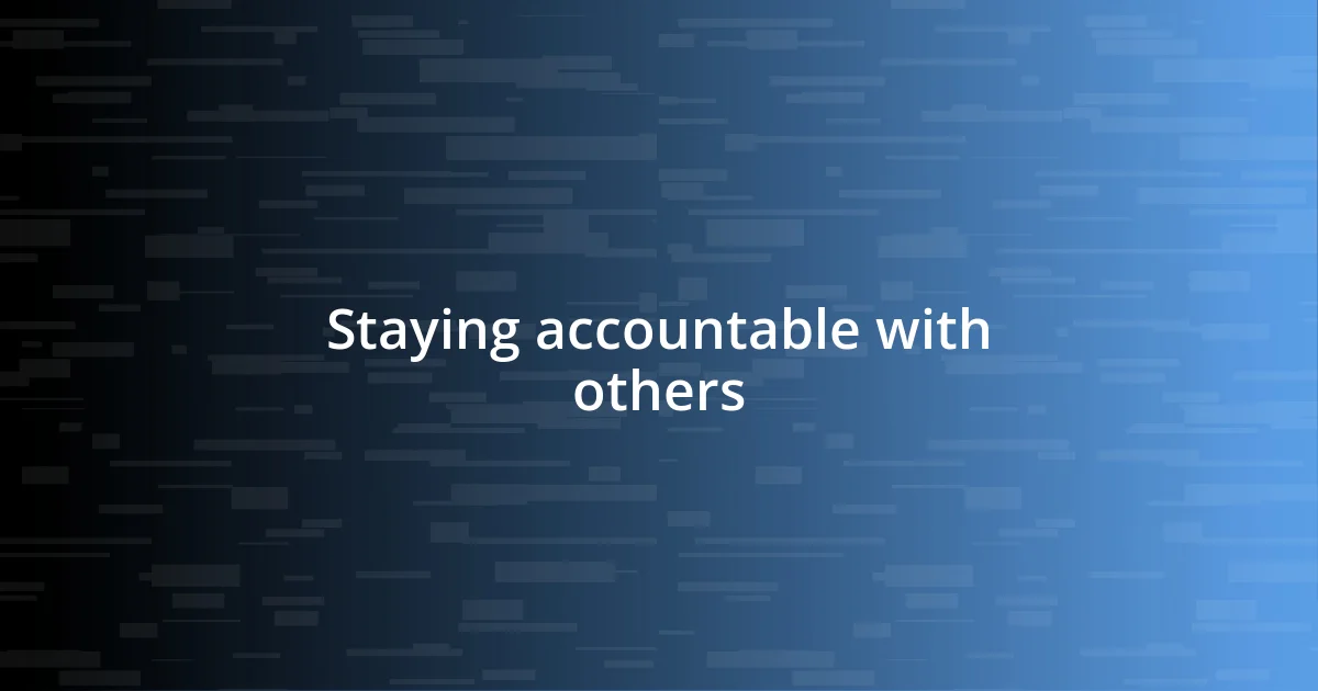 Staying accountable with others