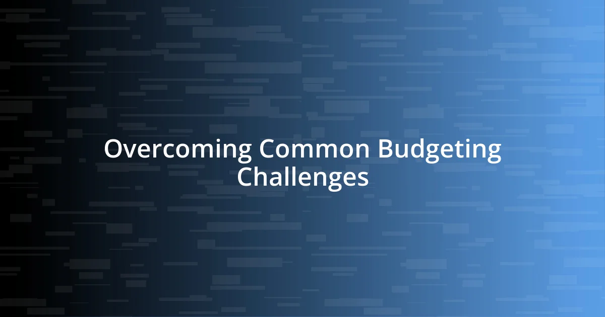 Overcoming Common Budgeting Challenges