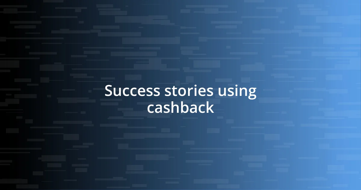 Success stories using cashback