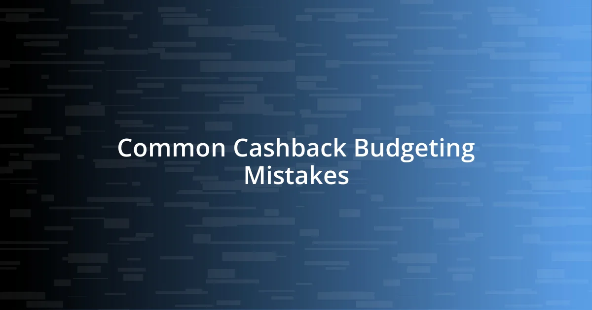 Common Cashback Budgeting Mistakes