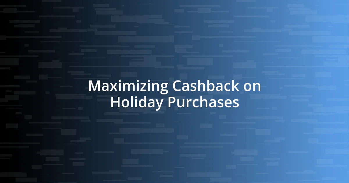 Maximizing Cashback on Holiday Purchases