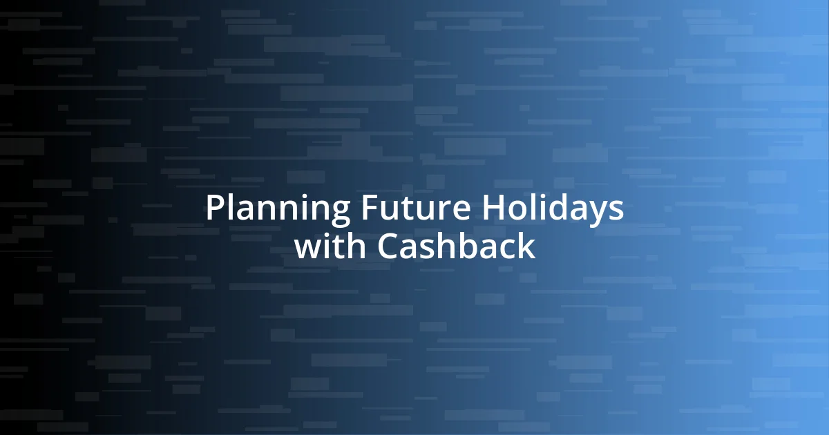 Planning Future Holidays with Cashback