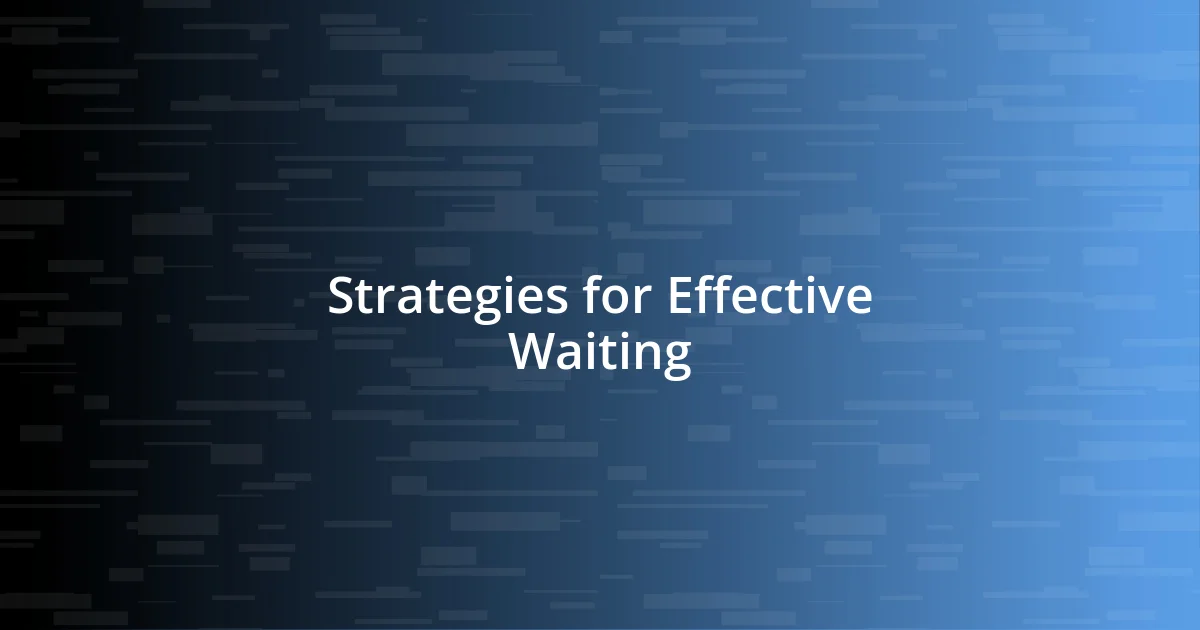 Strategies for Effective Waiting