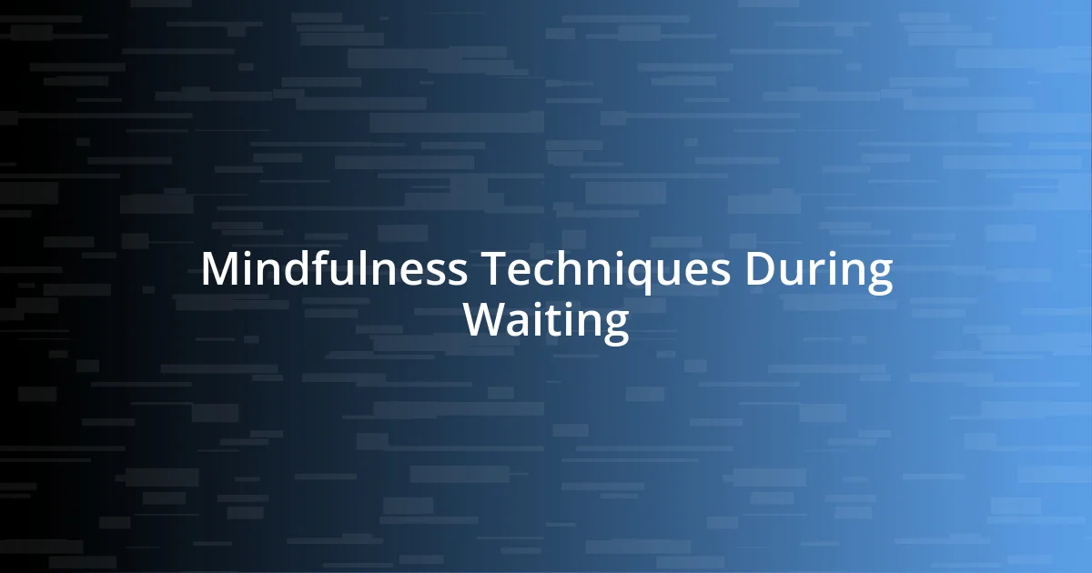 Mindfulness Techniques During Waiting