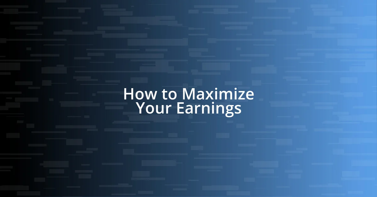 How to Maximize Your Earnings