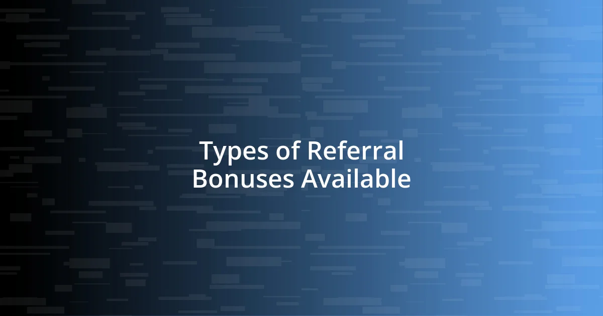 Types of Referral Bonuses Available