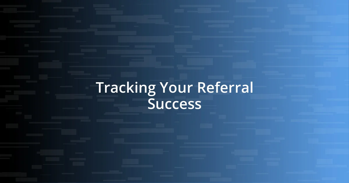 Tracking Your Referral Success