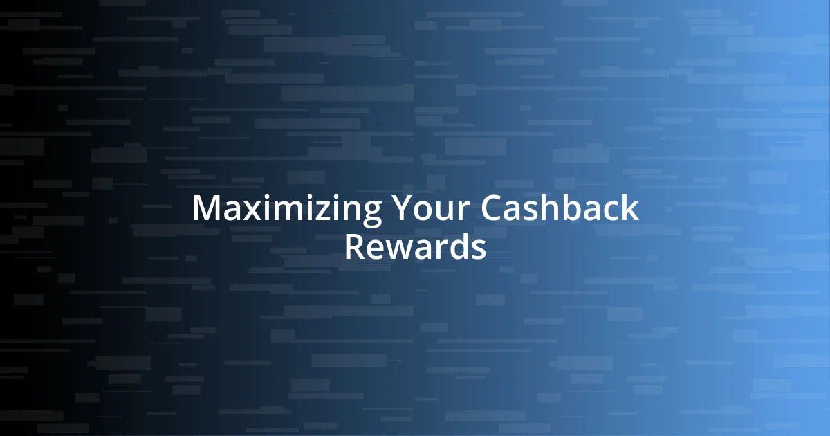 Maximizing Your Cashback Rewards