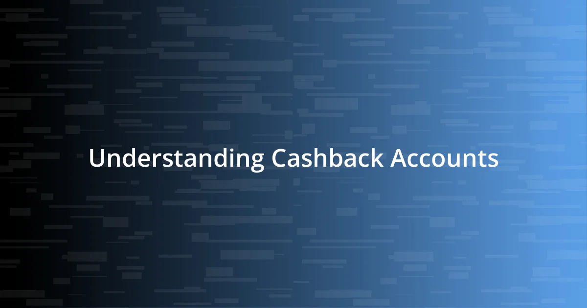 Understanding Cashback Accounts