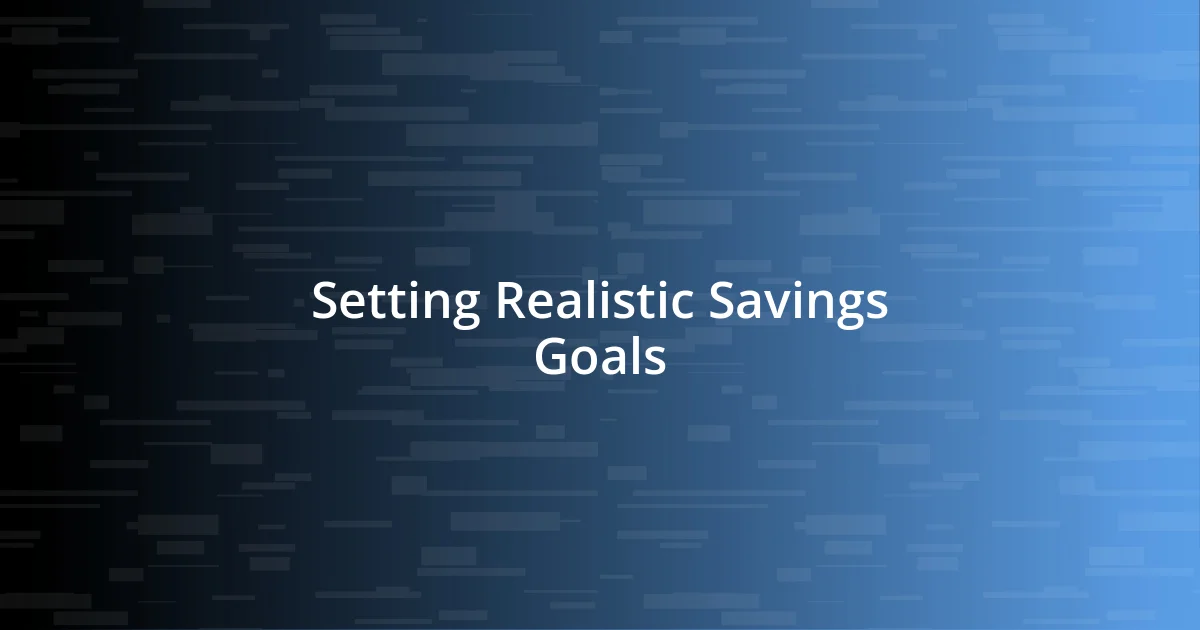 Setting Realistic Savings Goals