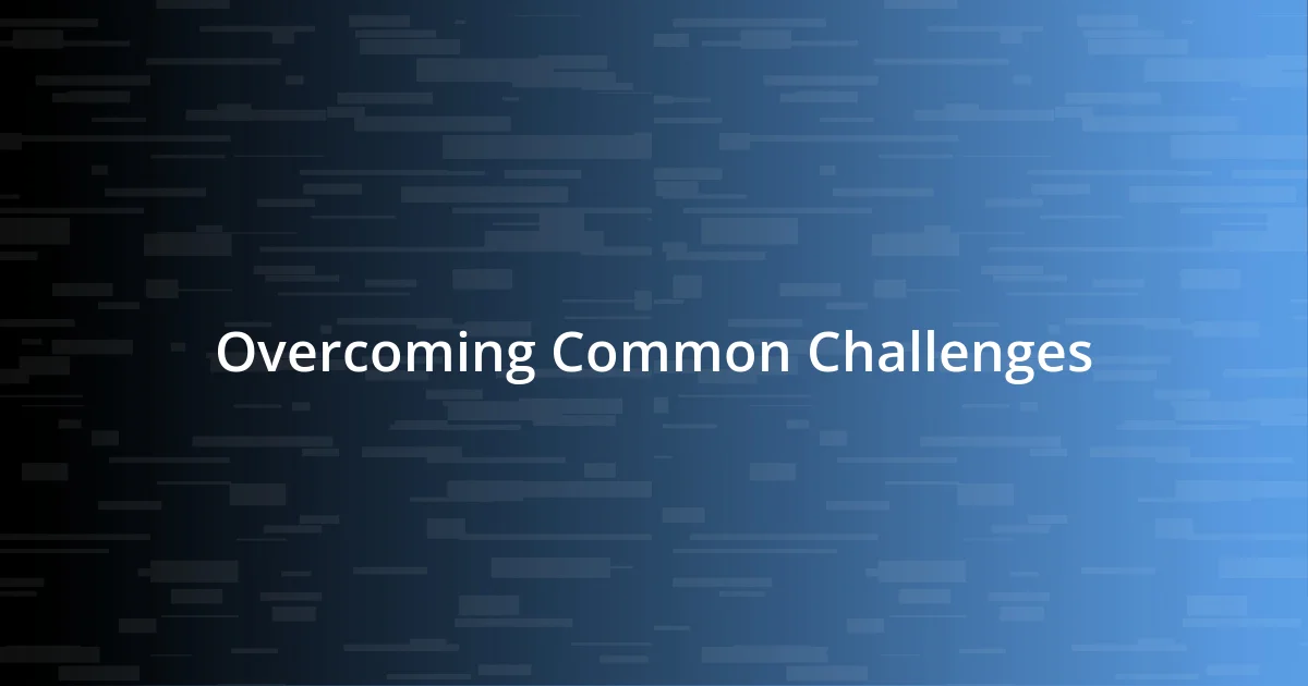 Overcoming Common Challenges