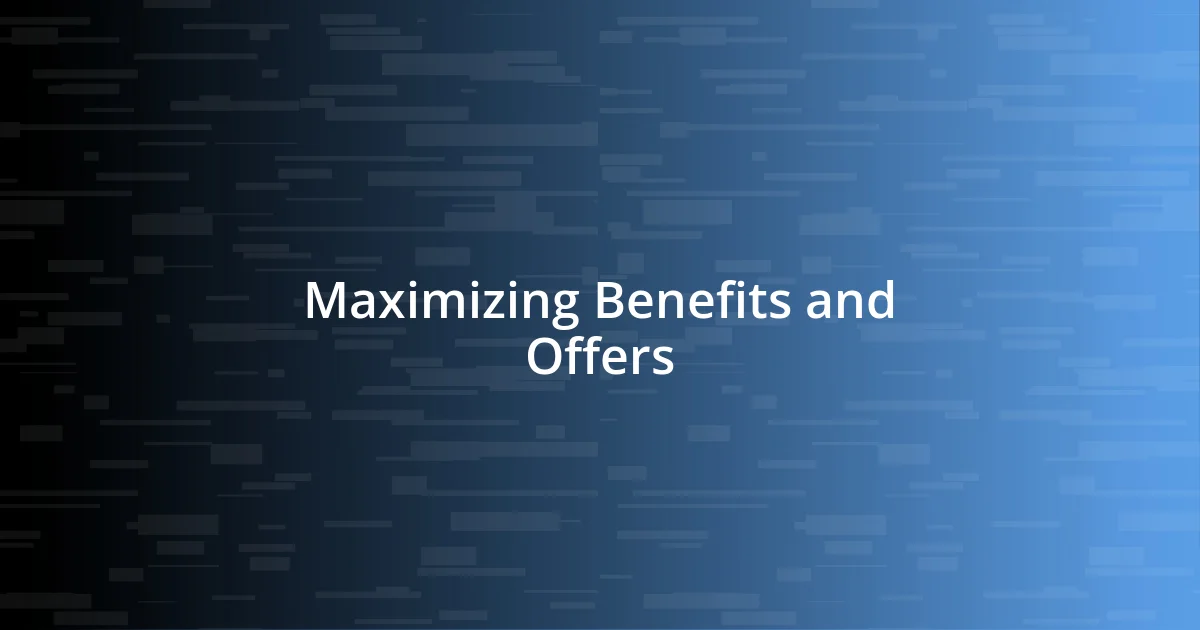 Maximizing Benefits and Offers