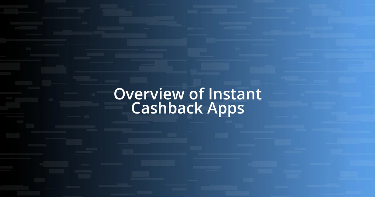 Overview of Instant Cashback Apps