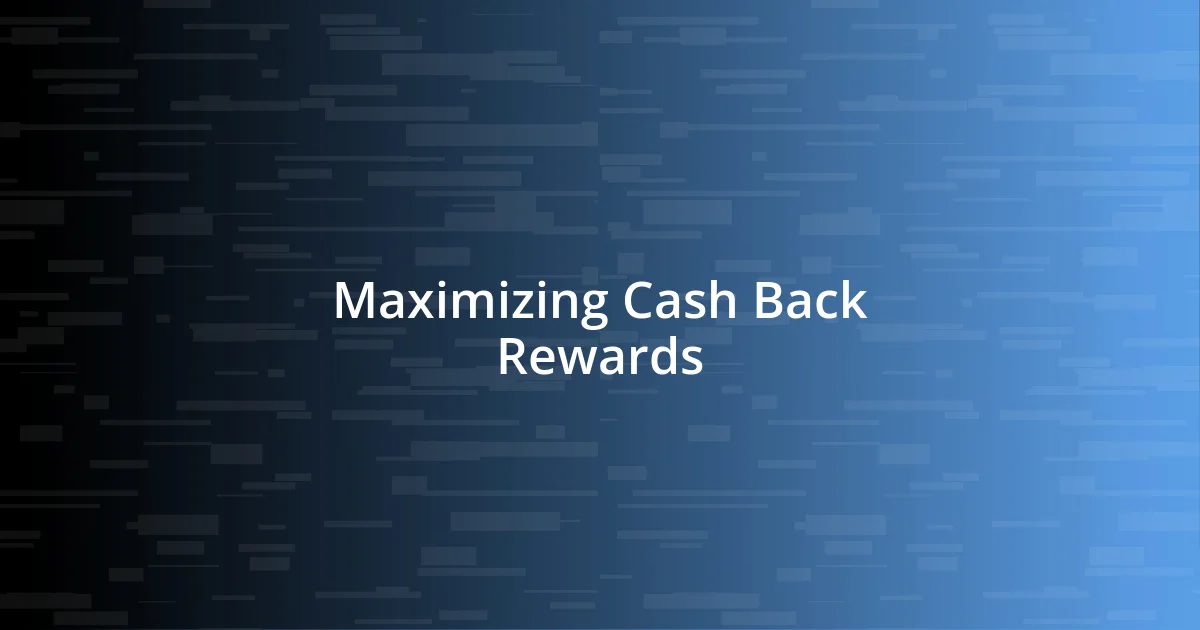 Maximizing Cash Back Rewards