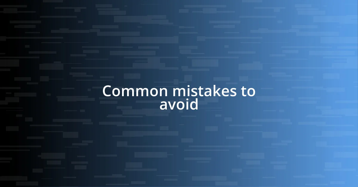 Common mistakes to avoid