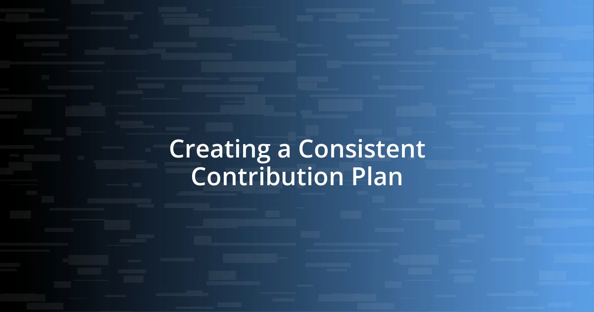 Creating a Consistent Contribution Plan