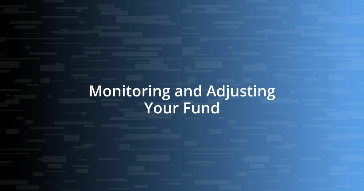 Monitoring and Adjusting Your Fund