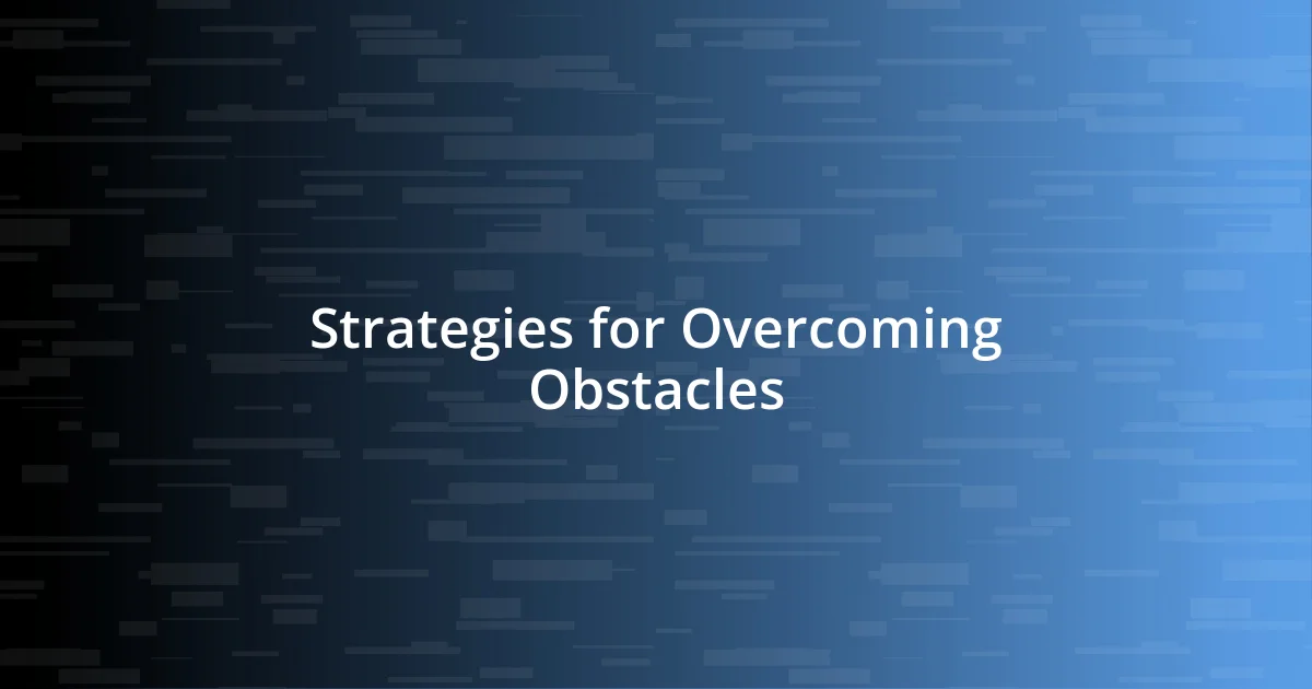 Strategies for Overcoming Obstacles