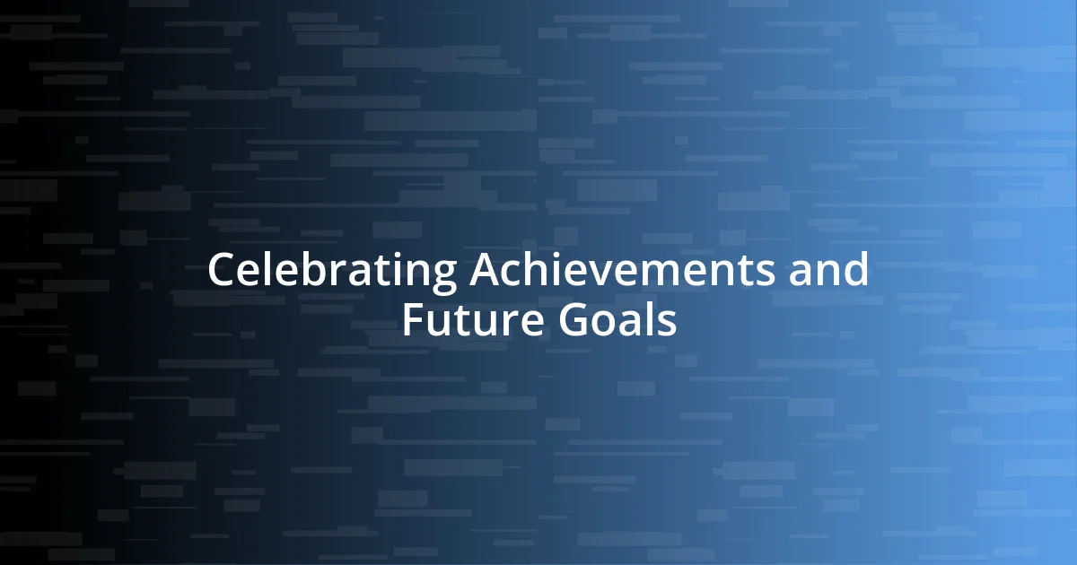 Celebrating Achievements and Future Goals