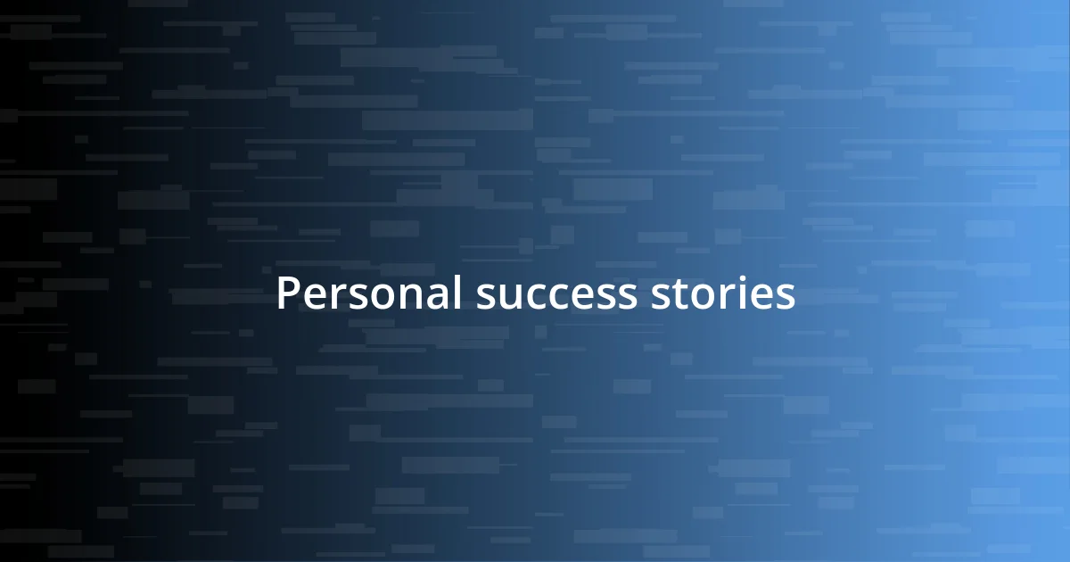 Personal success stories