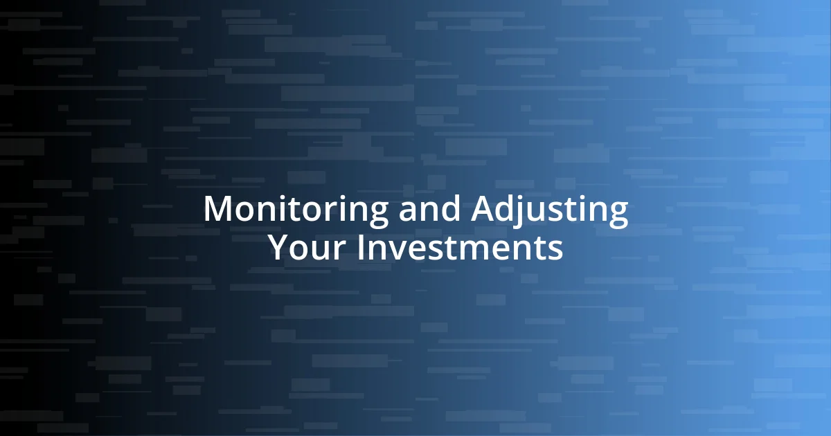 Monitoring and Adjusting Your Investments