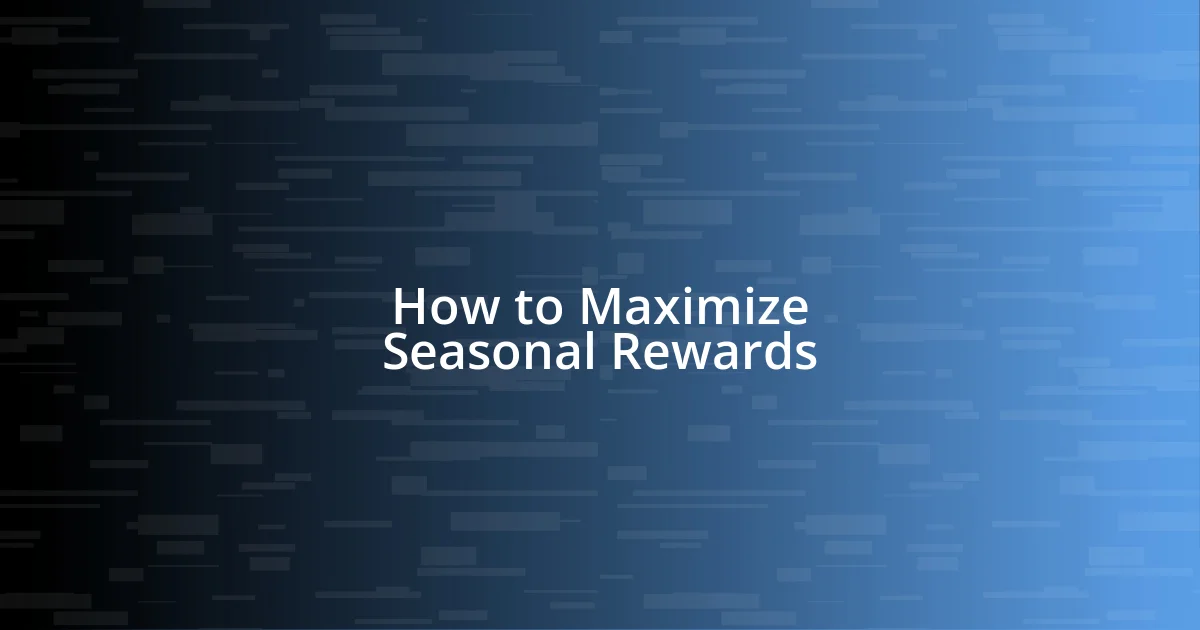 How to Maximize Seasonal Rewards