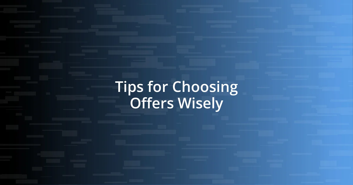 Tips for Choosing Offers Wisely