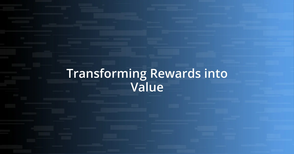 Transforming Rewards into Value