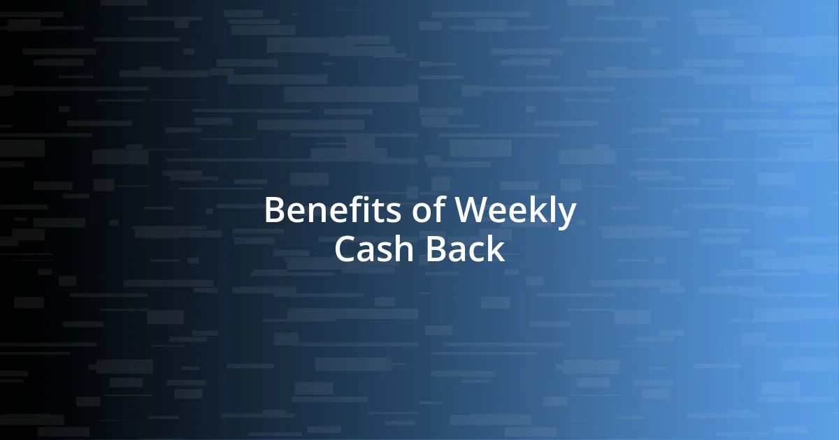 Benefits of Weekly Cash Back