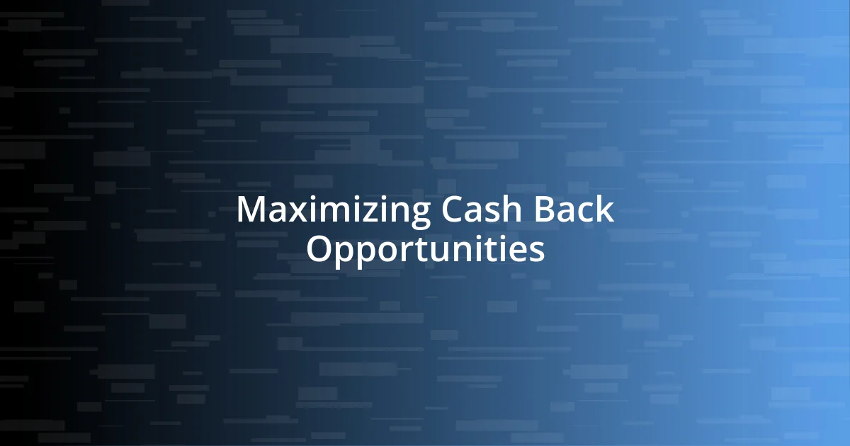 Maximizing Cash Back Opportunities